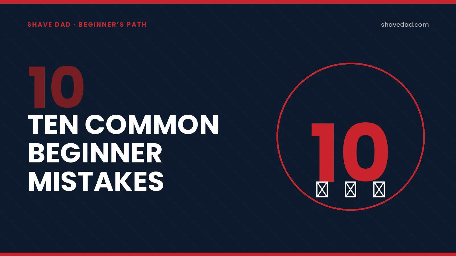 Hero illustration: a giant red 10 with three X marks below — ten common beginner mistakes, on the Shave Dad branded card.
