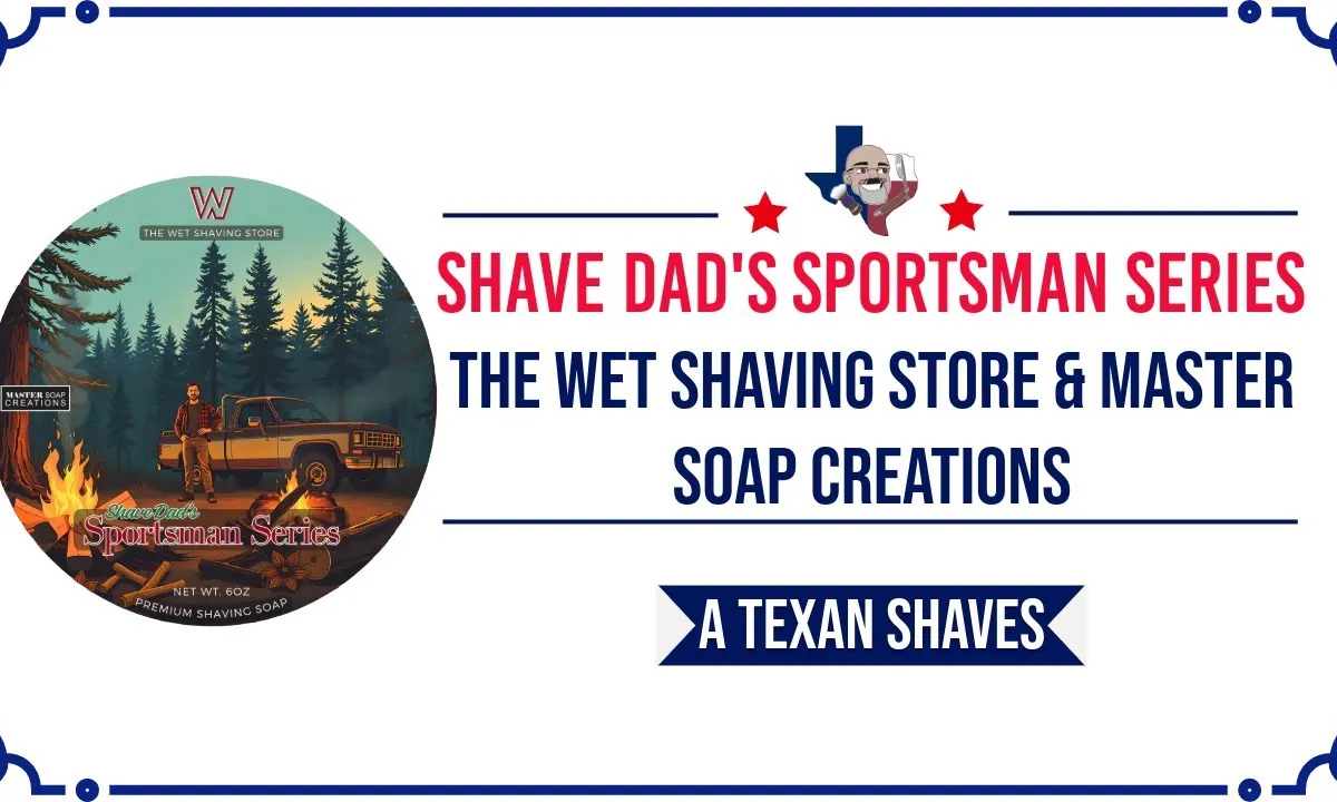 A Texan Shaves thumbnail for Product Spotlight - Shave Dad's SPORTSMAN SERIES The Wet Shaving Store x Master Soap Creations