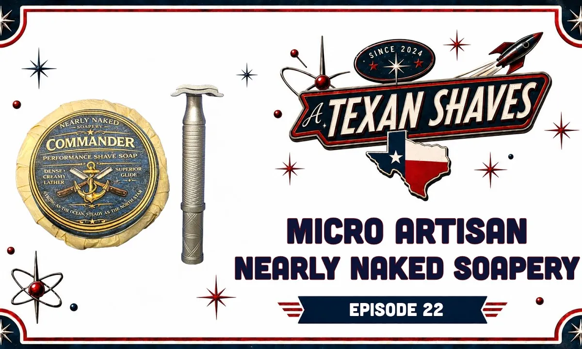YouTube thumbnail for A Texan Shaves Micro Artisan Episode 22, featuring Nearly Naked Soapery Commander shaving soap.
