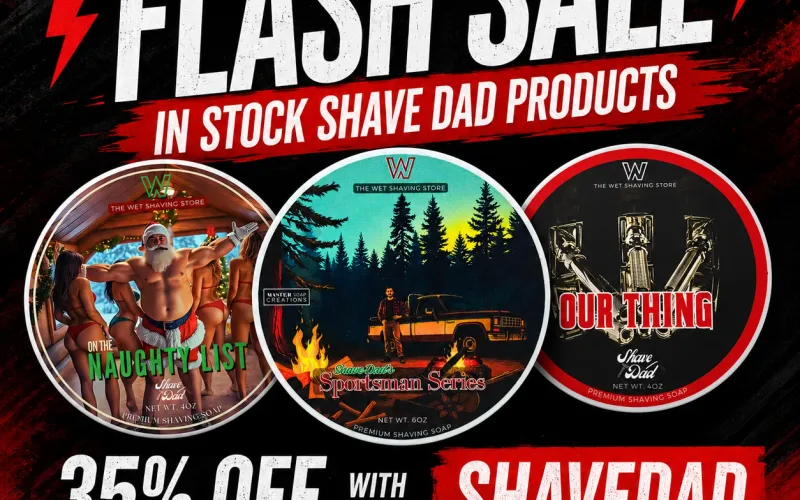 The Wet Shaving Store Flash Sale graphic, 35% off in-stock Shave Dad products with code SHAVEDAD, showing three Shave Dad soap tubs, On The Naughty List, Sportsman Series, and Our Thing, on a black and red background, ending Sunday night