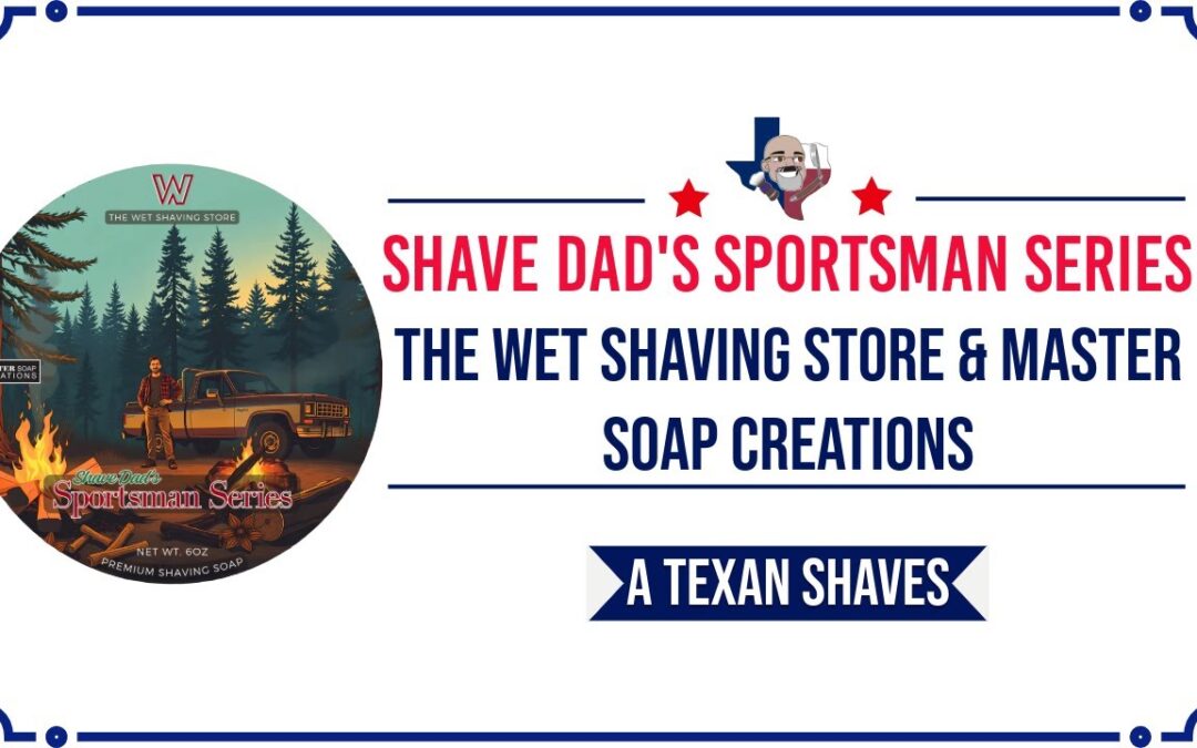 A Texan Shaves thumbnail for Product Spotlight - Shave Dad's SPORTSMAN SERIES The Wet Shaving Store x Master Soap Creations